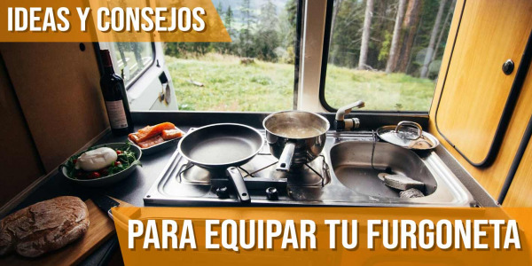 Ideas y consejos para equipar tu furgoneta