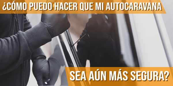 ¿Cómo puedo hacer que mi autocaravana sea aún más segura?