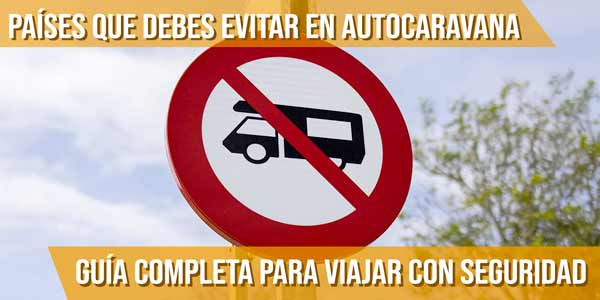 Países que debes evitar en autocaravana: guía completa para viajar con seguridad