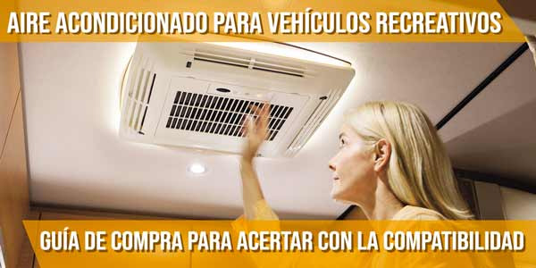 Aire acondicionado para vehículos recreativos: guía de compra para acertar con la compatibilidad
