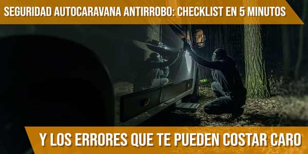 Seguridad autocaravana antirrobo: checklist en 5 minutos y los errores que te pueden costar caro